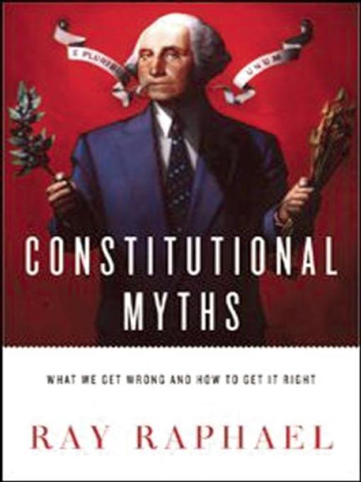 Title details for Constitutional Myths by Ray Raphael - Available
